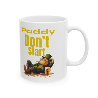 "PADDY DON'T START" - Ceramic Mug, (11oz, 15oz)