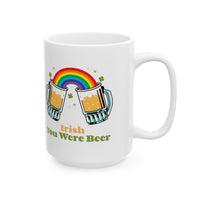 Load image into Gallery viewer, "Irish You Were Beer" - Ceramic Mug, (11oz, 15oz)