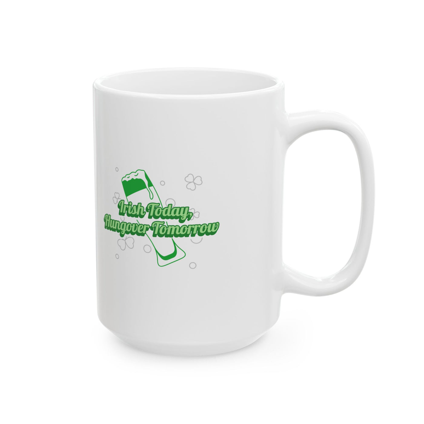 "Irish Today, Hungover Tomorrow" - Ceramic Mug, (11oz, 15oz)