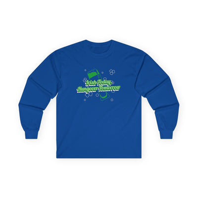 "Irish Today, Hungover Tomorrow" - Unisex Ultra Cotton Long Sleeve Tee